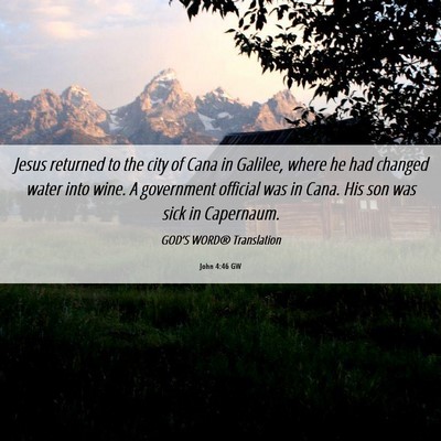 Picture 06 - John 4:46 GW - Jesus returned to the city of Cana in Galilee, - Bible Verse Picture