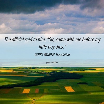 Picture 06 - John 4:49 GW - The official said to him, “Sir, come with me - Bible Verse Picture