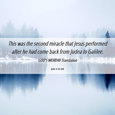 Picture 06 - John 4:54 GW - This was the second miracle that Jesus performed - Bible Verse Picture