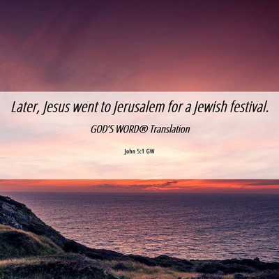 Picture 06 - John 5:1 GW - Later, Jesus went to Jerusalem for a Jewish - Bible Verse Picture