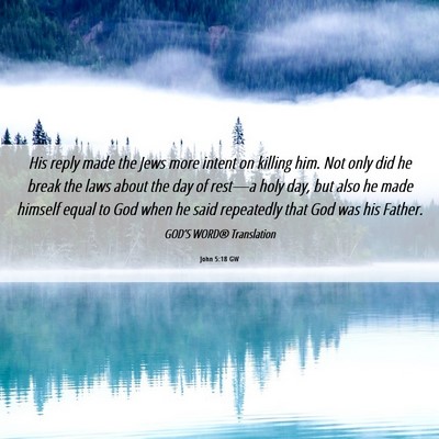 Picture 06 - John 5:18 GW - His reply made the Jews more intent on killing - Bible Verse Picture