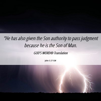 Picture 06 - John 5:27 GW - “He has also given the Son authority to pass - Bible Verse Picture