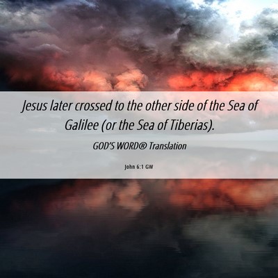 Picture 06 - John 6:1 GW - Jesus later crossed to the other side of the Sea - Bible Verse Picture