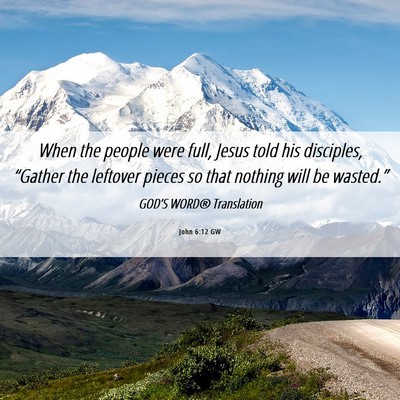 Picture 06 - John 6:12 GW - When the people were full, Jesus told his - Bible Verse Picture