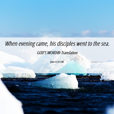 Picture 06 - John 6:16 GW - When evening came, his disciples went to the - Bible Verse Picture