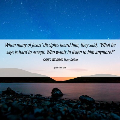 Picture 06 - John 6:60 GW - When many of Jesus’ disciples heard him, they - Bible Verse Picture