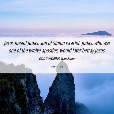 Picture 06 - John 6:71 GW - Jesus meant Judas, son of Simon Iscariot. Judas, - Bible Verse Picture