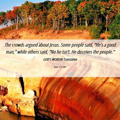 Picture 06 - John 7:12 GW - The crowds argued about Jesus. Some people said, - Bible Verse Picture