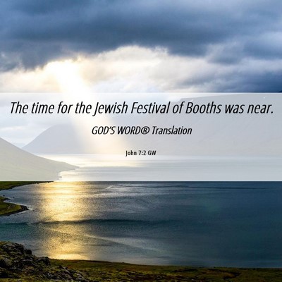 Picture 06 - John 7:2 GW - The time for the Jewish Festival of Booths was - Bible Verse Picture