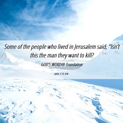 Picture 06 - John 7:25 GW - Some of the people who lived in Jerusalem said, - Bible Verse Picture