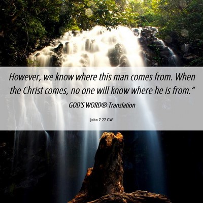 Picture 06 - John 7:27 GW - However, we know where this man comes from. When - Bible Verse Picture