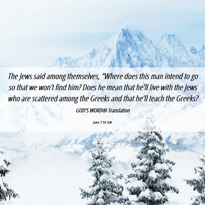 Picture 06 - John 7:35 GW - The Jews said among themselves, “Where does - Bible Verse Picture