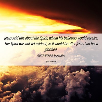 Picture 06 - John 7:39 GW - Jesus said this about the Spirit, whom his - Bible Verse Picture