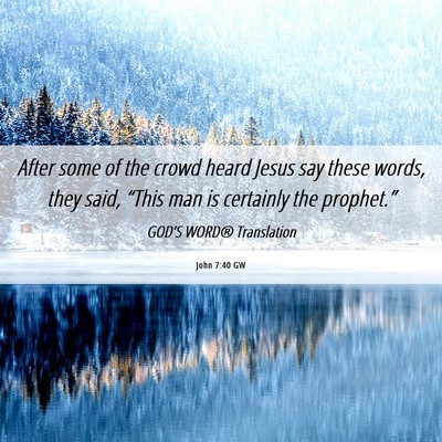Picture 06 - John 7:40 GW - After some of the crowd heard Jesus say these - Bible Verse Picture