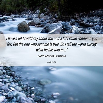 Picture 06 - John 8:26 GW - I have a lot I could say about you and a lot I - Bible Verse Picture
