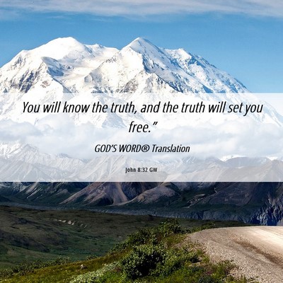 Picture 06 - John 8:32 GW - You will know the truth, and the truth will set - Bible Verse Picture