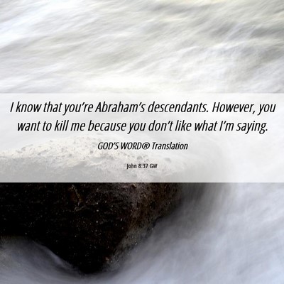 Picture 06 - John 8:37 GW - I know that you’re Abraham’s descendants. - Bible Verse Picture