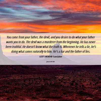 Picture 06 - John 8:44 GW - You come from your father, the devil, and you - Bible Verse Picture