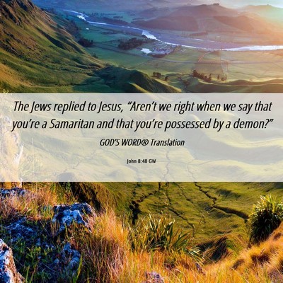 Picture 06 - John 8:48 GW - The Jews replied to Jesus, “Aren’t we right - Bible Verse Picture