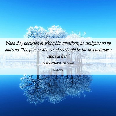 Picture 06 - John 8:7 GW - When they persisted in asking him questions, he - Bible Verse Picture
