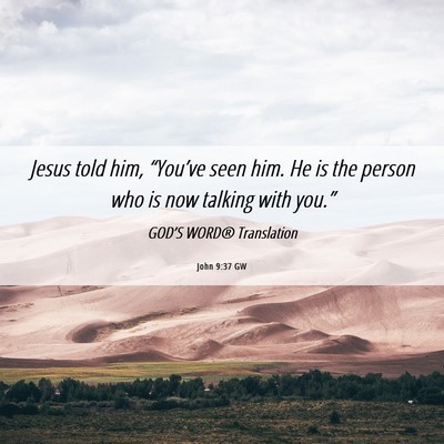 Picture 06 - John 9:37 GW - Jesus told him, “You’ve seen him. He is the - Bible Verse Picture