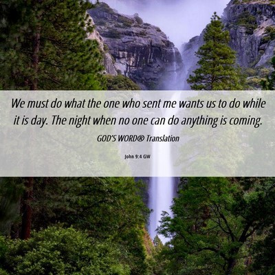 Picture 06 - John 9:4 GW - We must do what the one who sent me wants us to - Bible Verse Picture
