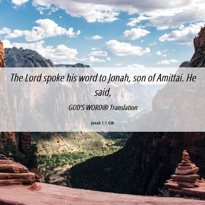 Picture 06 - Jonah 1:1 GW - The Lord spoke his word to Jonah, son of Amittai. - Bible Verse Picture