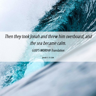 Picture 06 - Jonah 1:15 GW - Then they took Jonah and threw him overboard, and - Bible Verse Picture