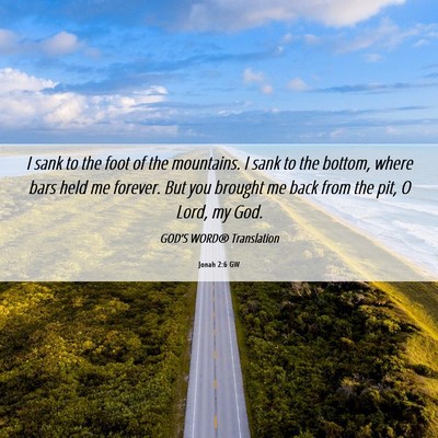 Picture 06 - Jonah 2:6 GW - I sank to the foot of the mountains. I sank to - Bible Verse Picture