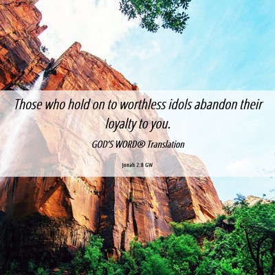 Picture 06 - Jonah 2:8 GW - Those who hold on to worthless idols abandon - Bible Verse Picture