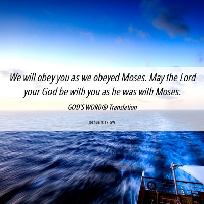 Picture 06 - Joshua 1:17 GW - We will obey you as we obeyed Moses. May the Lord - Bible Verse Picture