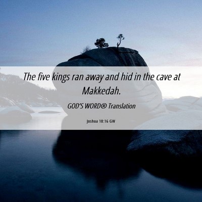 Picture 06 - Joshua 10:16 GW - The five kings ran away and hid in the cave at - Bible Verse Picture