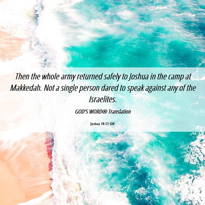Picture 06 - Joshua 10:21 GW - Then the whole army returned safely to Joshua in - Bible Verse Picture
