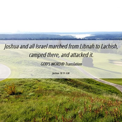 Picture 06 - Joshua 10:31 GW - Joshua and all Israel marched from Libnah to - Bible Verse Picture