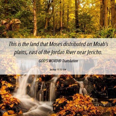 Picture 06 - Joshua 13:32 GW - This is the land that Moses distributed on - Bible Verse Picture