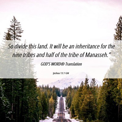 Picture 06 - Joshua 13:7 GW - So divide this land. It will be an inheritance - Bible Verse Picture