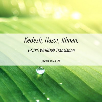 Picture 06 - Joshua 15:23 GW - Kedesh, Hazor, - Bible Verse Picture