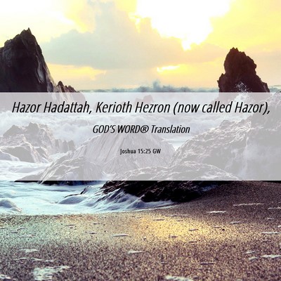 Picture 06 - Joshua 15:25 GW - Hazor Hadattah, Kerioth Hezron (now called - Bible Verse Picture