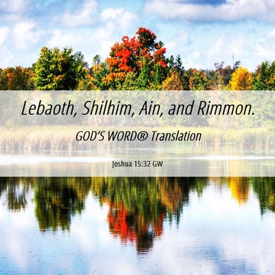 Picture 06 - Joshua 15:32 GW - Lebaoth, Shilhim, Ain, and - Bible Verse Picture
