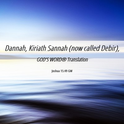 Picture 06 - Joshua 15:49 GW - Dannah, Kiriath Sannah (now called - Bible Verse Picture