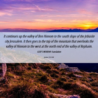 Picture 06 - Joshua 15:8 GW - It continues up the valley of Ben Hinnom to the - Bible Verse Picture