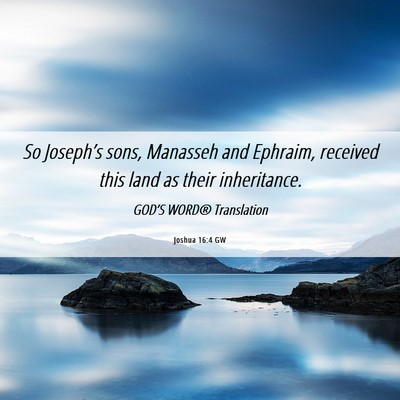 Picture 06 - Joshua 16:4 GW - So Joseph’s sons, Manasseh and Ephraim, - Bible Verse Picture