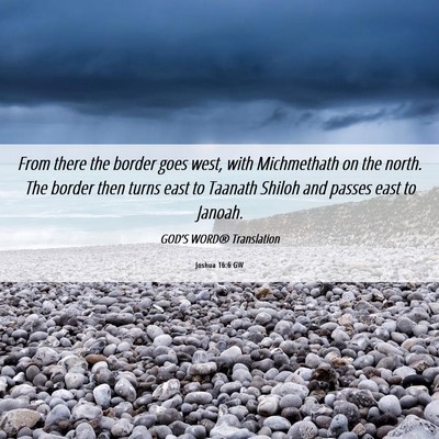 Picture 06 - Joshua 16:6 GW - From there the border goes west, with Michmethath - Bible Verse Picture