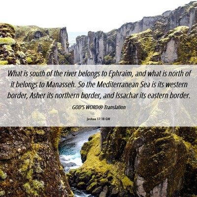 Picture 06 - Joshua 17:10 GW - What is south of the river belongs to Ephraim, - Bible Verse Picture