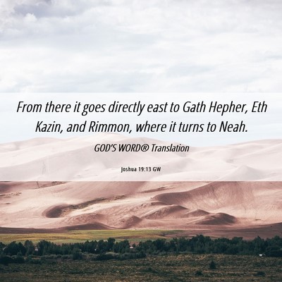 Picture 06 - Joshua 19:13 GW - From there it goes directly east to Gath Hepher, - Bible Verse Picture
