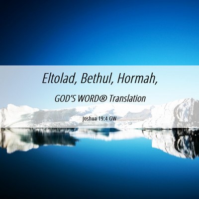 Picture 06 - Joshua 19:4 GW - Eltolad, Bethul, - Bible Verse Picture