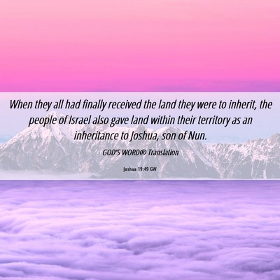 Picture 06 - Joshua 19:49 GW - When they all had finally received the land they - Bible Verse Picture