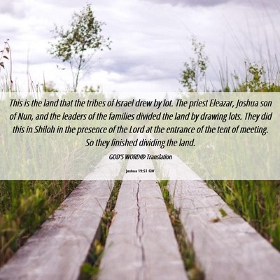 Picture 06 - Joshua 19:51 GW - This is the land that the tribes of Israel drew - Bible Verse Picture