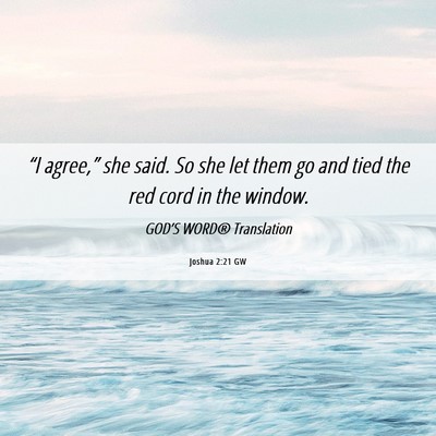Picture 06 - Joshua 2:21 GW - “I agree,” she said. So she let them go and - Bible Verse Picture