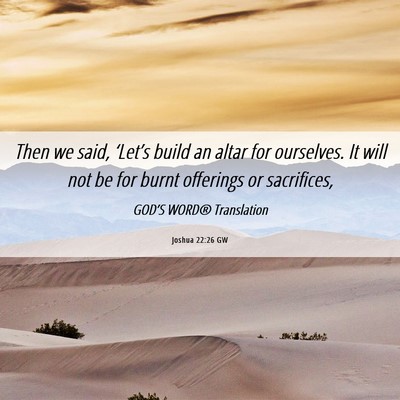 Picture 06 - Joshua 22:26 GW - Then we said, ‘Let’s build an altar for - Bible Verse Picture